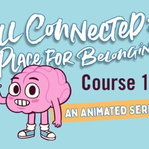 All Connected: A Place for Belonging, Course 1